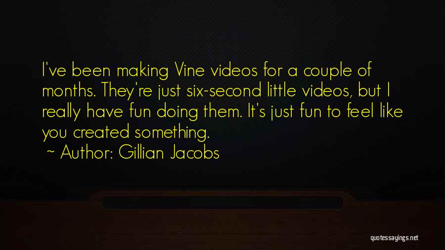Making Videos Quotes By Gillian Jacobs