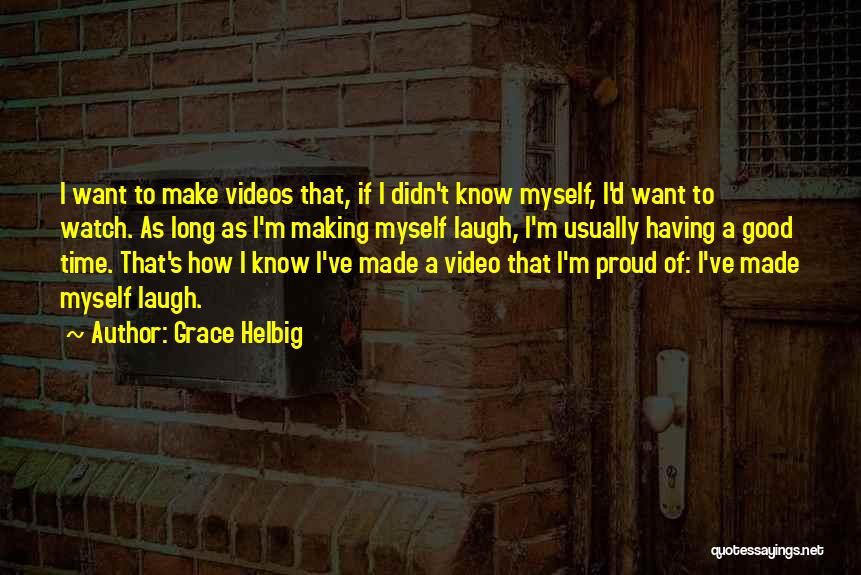 Making Videos Quotes By Grace Helbig