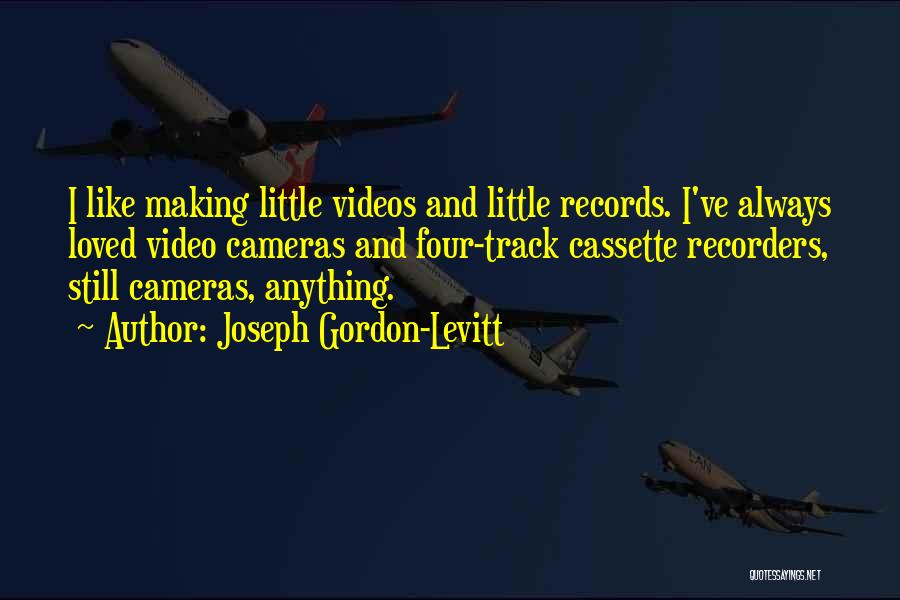 Making Videos Quotes By Joseph Gordon-Levitt