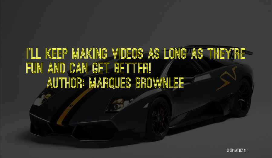 Making Videos Quotes By Marques Brownlee