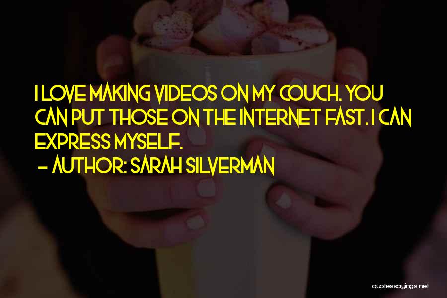 Making Videos Quotes By Sarah Silverman