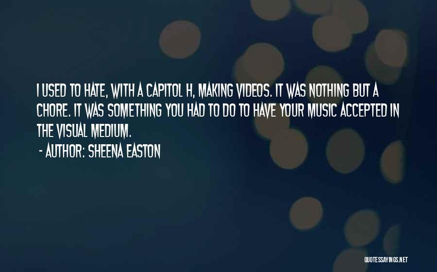 Making Videos Quotes By Sheena Easton
