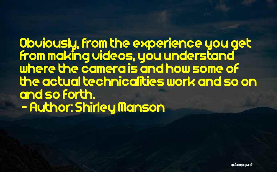 Making Videos Quotes By Shirley Manson