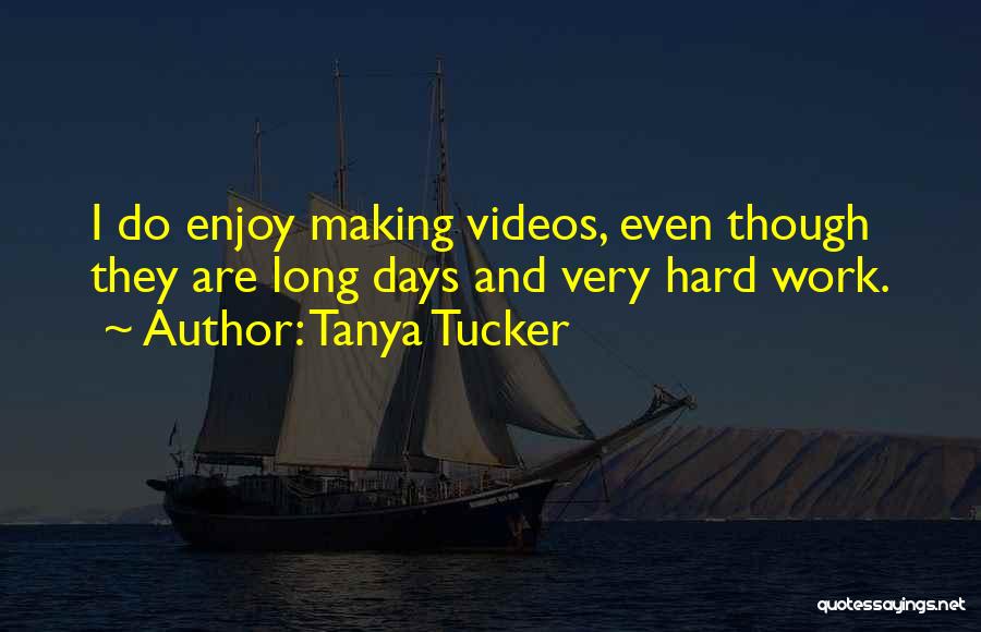 Making Videos Quotes By Tanya Tucker