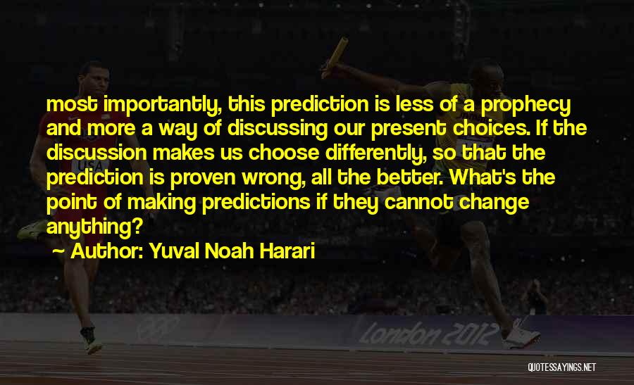 Making Wrong Choices Quotes By Yuval Noah Harari