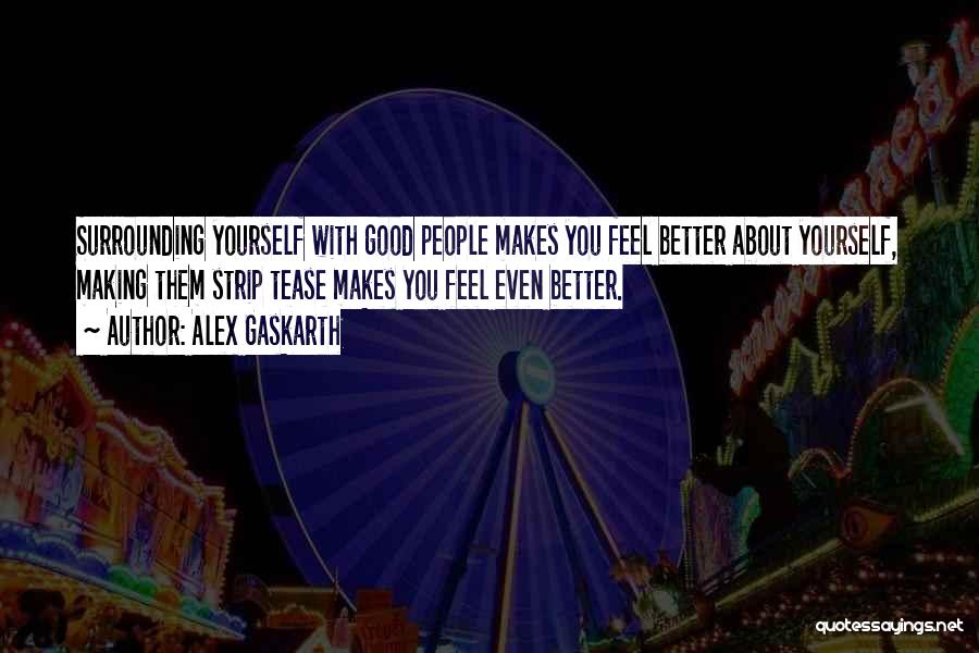 Making You Feel Better Quotes By Alex Gaskarth