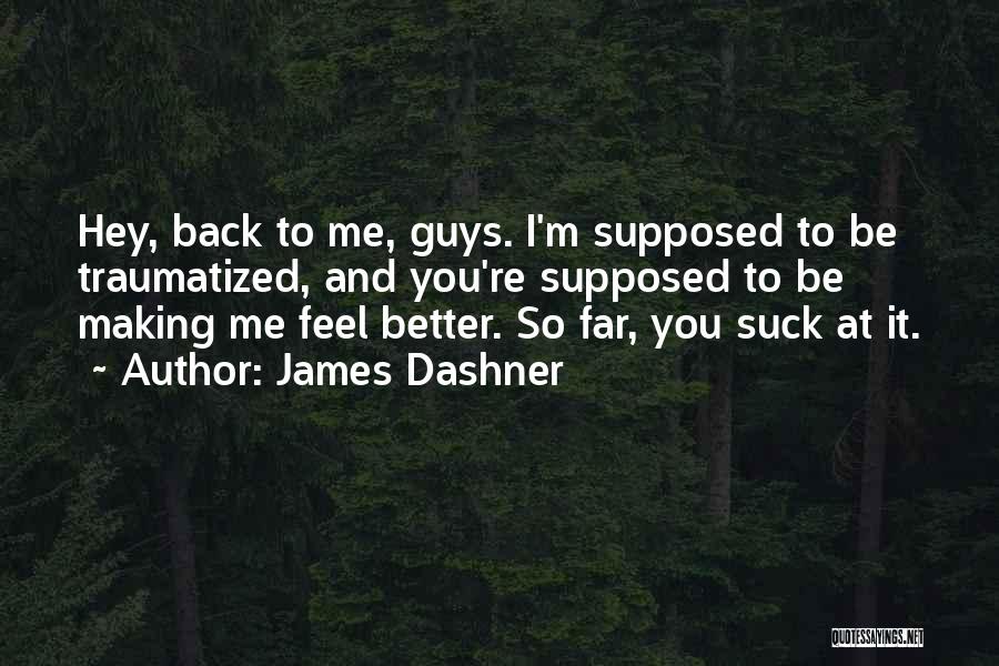 Making You Feel Better Quotes By James Dashner