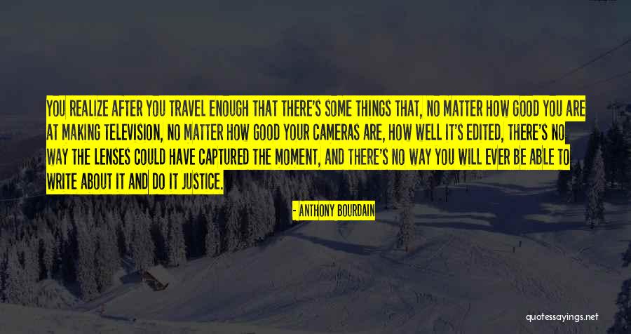 Making You Realize Quotes By Anthony Bourdain Making You Realize Quotes By Anthony Bourdain