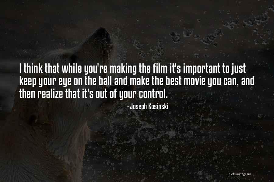Making You Realize Quotes By Joseph Kosinski Making You Realize Quotes By Joseph Kosinski