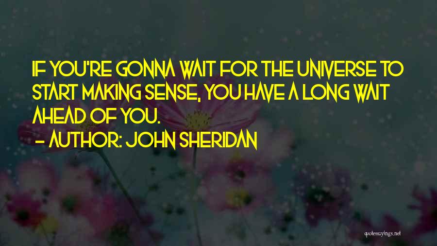 Making You Wait Quotes By John Sheridan