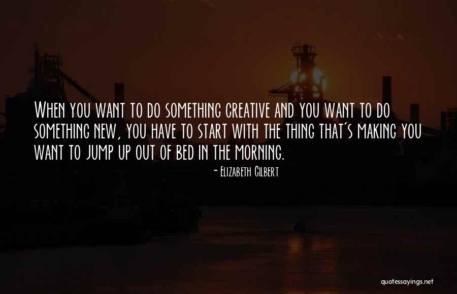 Making Your Bed In The Morning Quotes By Elizabeth Gilbert