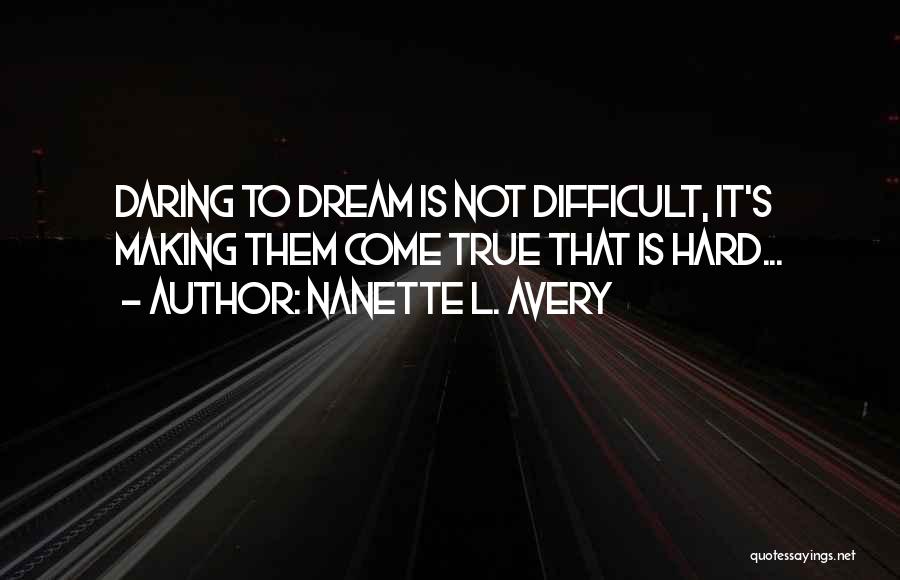 Making Your Dream Come True Quotes By Nanette L. Avery