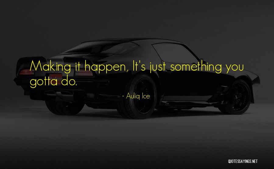Making Your Dreams Come True Quotes By Auliq Ice Making Your Dreams Come True Quotes By Auliq Ice