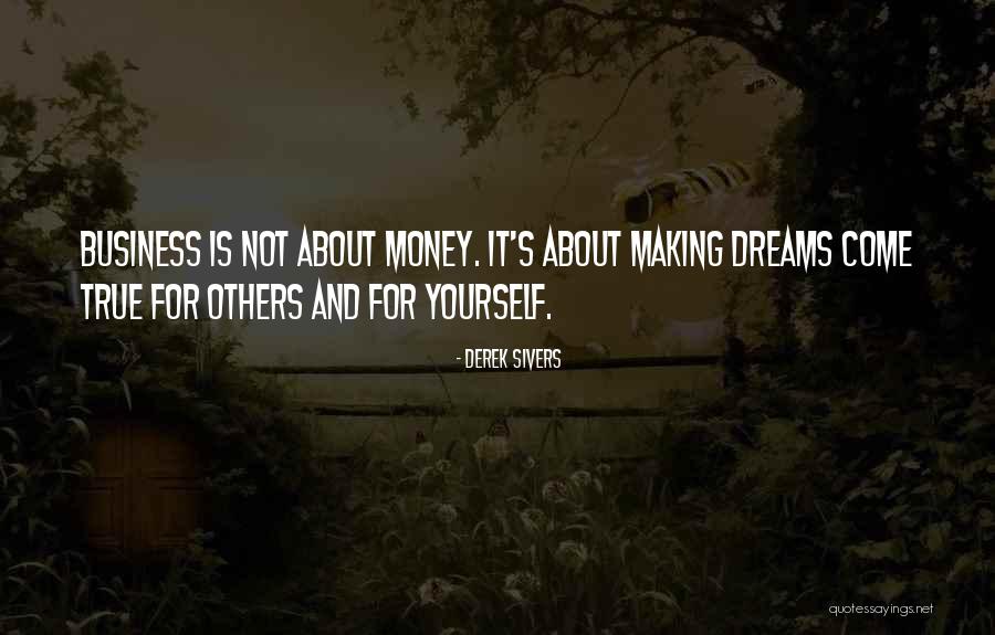 Making Your Dreams Come True Quotes By Derek Sivers Making Your Dreams Come True Quotes By Derek Sivers