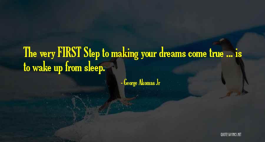 Making Your Dreams Come True Quotes By George Akomas Jr Making Your Dreams Come True Quotes By George Akomas Jr