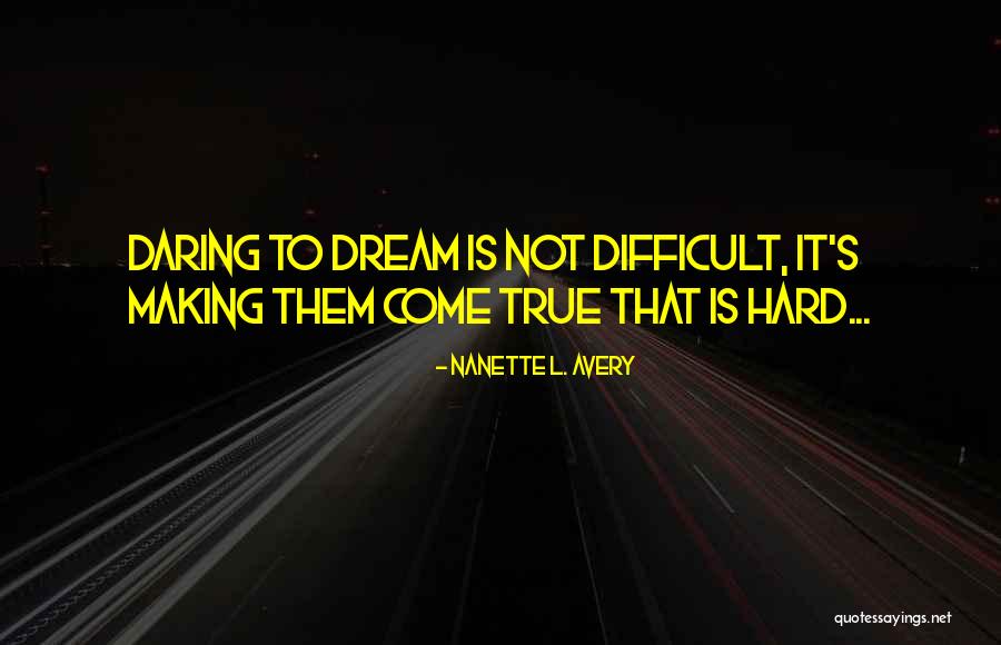 Making Your Dreams Come True Quotes By Nanette L. Avery
