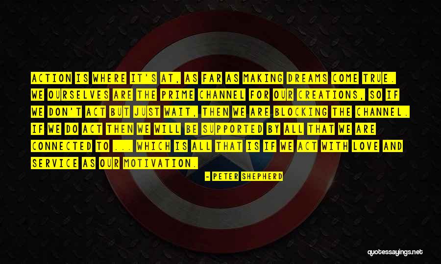 Making Your Dreams Come True Quotes By Peter Shepherd Making Your Dreams Come True Quotes By Peter Shepherd