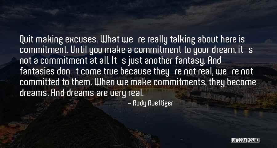 Making Your Dreams Come True Quotes By Rudy Ruettiger Making Your Dreams Come True Quotes By Rudy Ruettiger