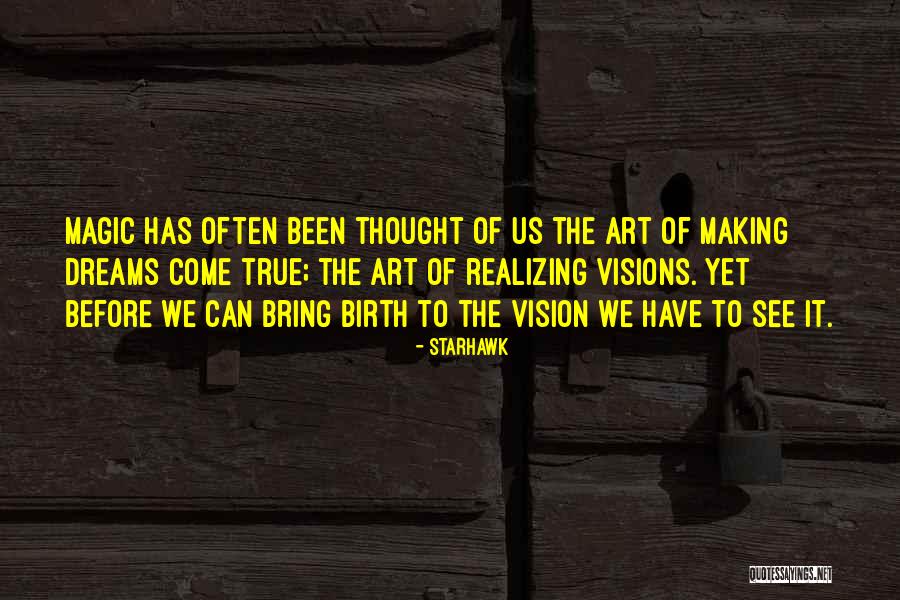 Making Your Dreams Come True Quotes By Starhawk Making Your Dreams Come True Quotes By Starhawk