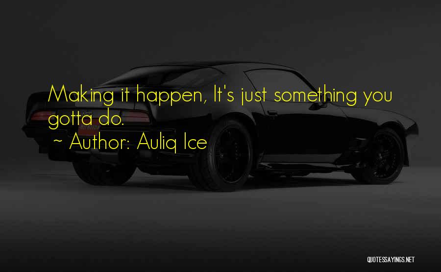 Making Your Dreams Happen Quotes By Auliq Ice
