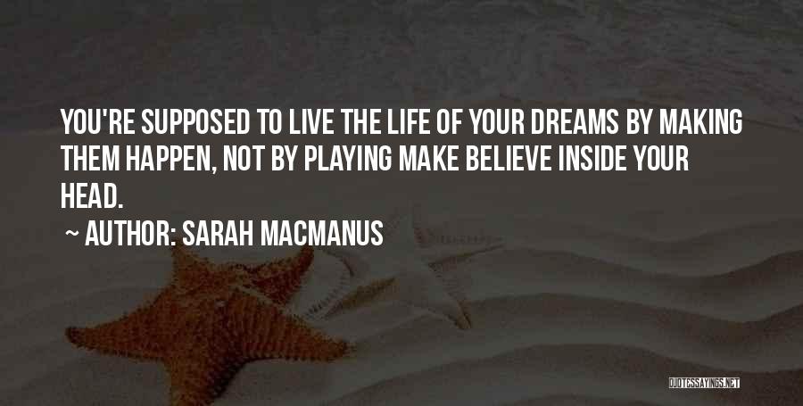 Making Your Dreams Happen Quotes By Sarah MacManus