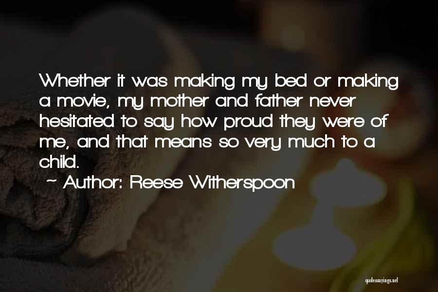 Making Your Father Proud Quotes By Reese Witherspoon