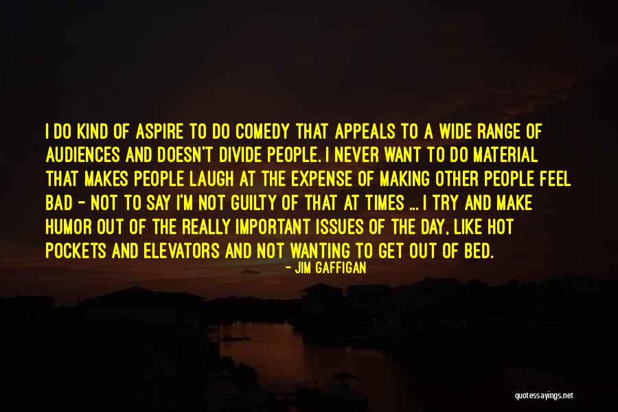Making Your Feel Wanting Quotes By Jim Gaffigan Making Your Feel Wanting Quotes By Jim Gaffigan