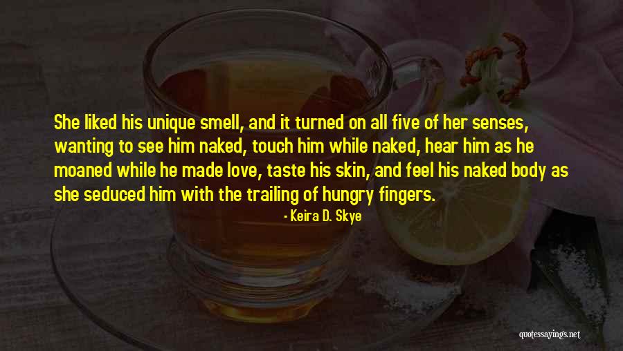 Making Your Feel Wanting Quotes By Keira D. Skye Making Your Feel Wanting Quotes By Keira D. Skye