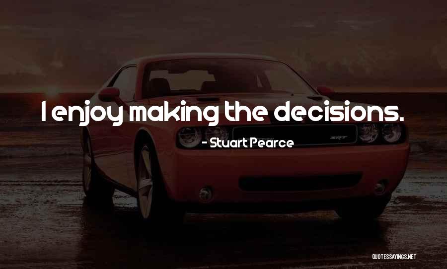 Making Your Own Decisions Quotes By Stuart Pearce Making Your Own Decisions Quotes By Stuart Pearce
