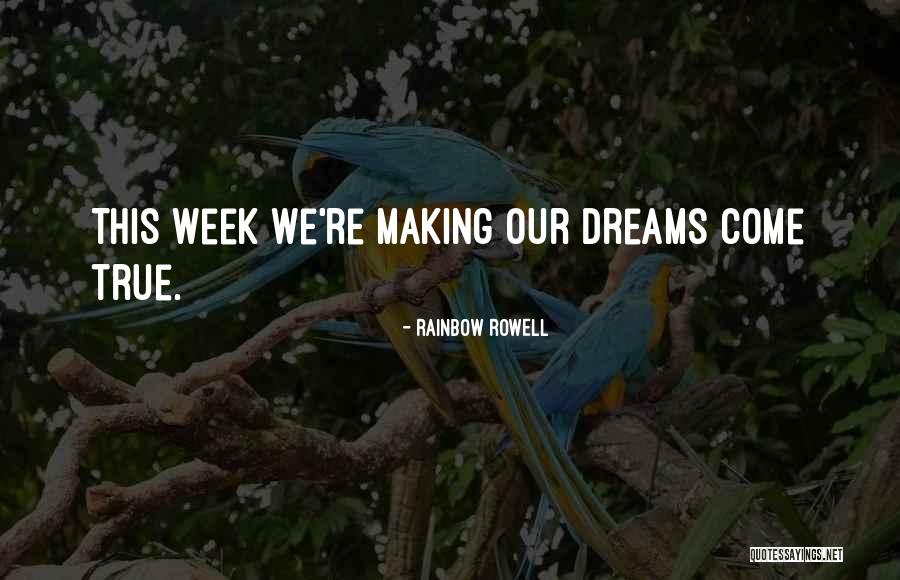 Making Your Own Dreams Come True Quotes By Rainbow Rowell Making Your Own Dreams Come True Quotes By Rainbow Rowell