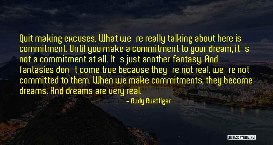 Making Your Own Dreams Come True Quotes By Rudy Ruettiger Making Your Own Dreams Come True Quotes By Rudy Ruettiger