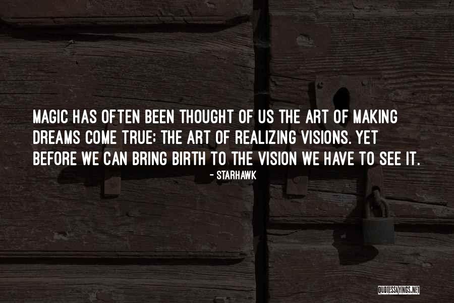 Making Your Own Dreams Come True Quotes By Starhawk Making Your Own Dreams Come True Quotes By Starhawk