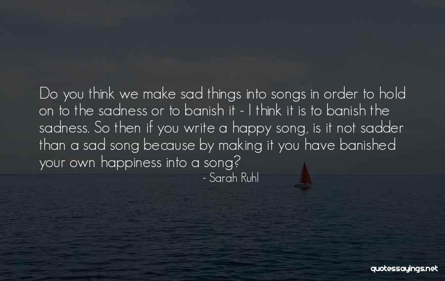 Making Your Own Happiness Quotes By Sarah Ruhl Making Your Own Happiness Quotes By Sarah Ruhl