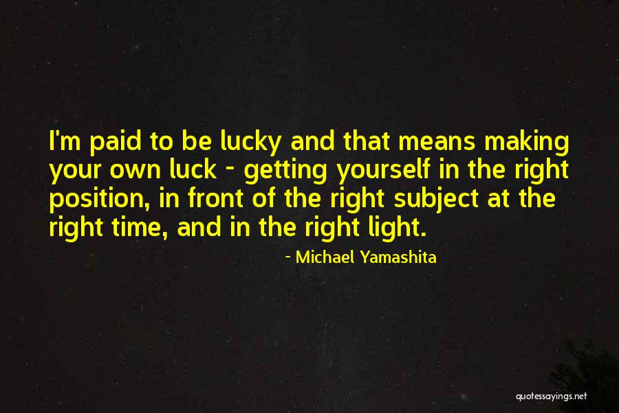 Making Your Own Luck Quotes By Michael Yamashita Making Your Own Luck Quotes By Michael Yamashita