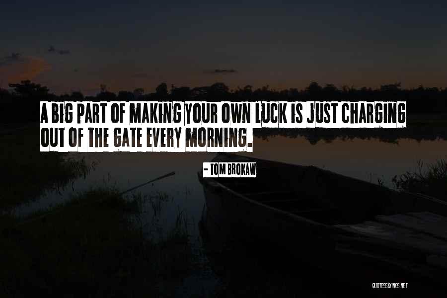 Making Your Own Luck Quotes By Tom Brokaw Making Your Own Luck Quotes By Tom Brokaw