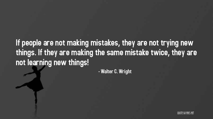 Making Your Own Mistakes And Learning From Them Quotes By Walter C. Wright