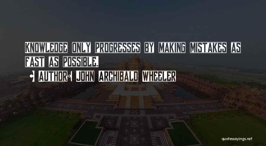 Making Your Own Mistakes Quotes By John Archibald Wheeler