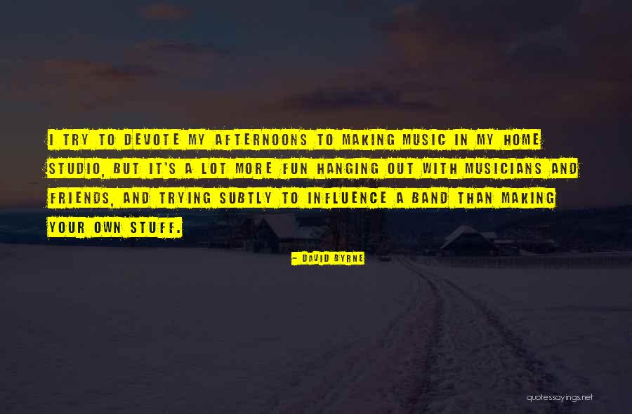 Making Your Own Music Quotes By David Byrne Making Your Own Music Quotes By David Byrne