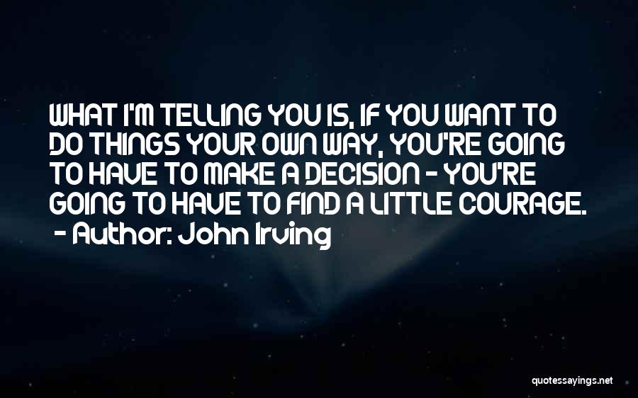 Making Your Own Way Quotes By John Irving