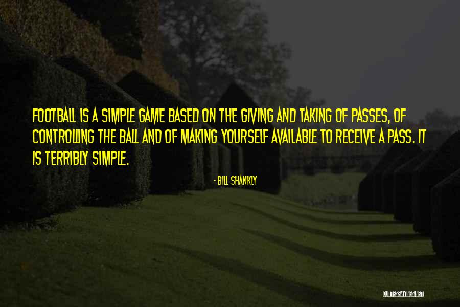 Making Yourself Available Quotes By Bill Shankly Making Yourself Available Quotes By Bill Shankly