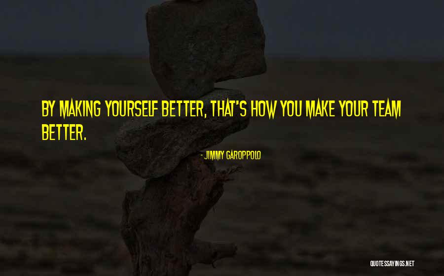 Making Yourself Better Quotes By Jimmy Garoppolo