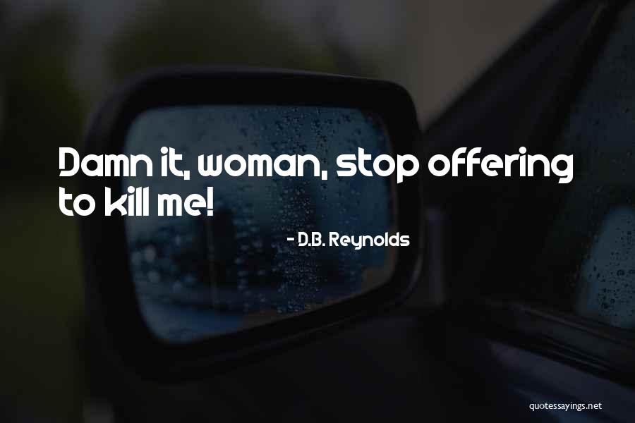 Mal Reynolds Quotes By D.B. Reynolds Mal Reynolds Quotes By D.B. Reynolds
