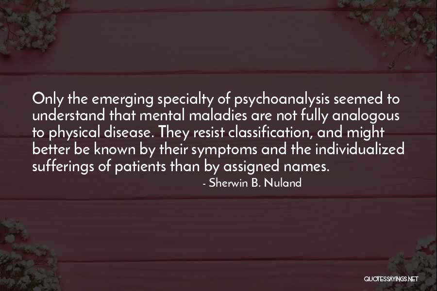 Maladies Quotes By Sherwin B. Nuland Maladies Quotes By Sherwin B. Nuland