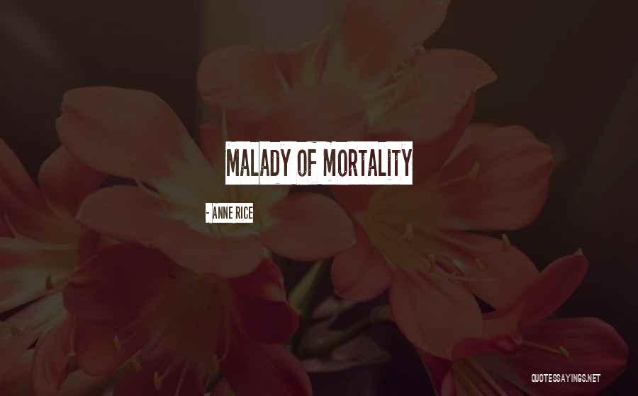 Malady Of Death Quotes By Anne Rice Malady Of Death Quotes By Anne Rice