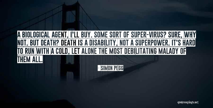 Malady Of Death Quotes By Simon Pegg Malady Of Death Quotes By Simon Pegg