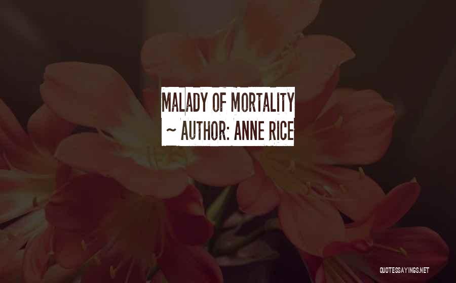 Malady Quotes By Anne Rice