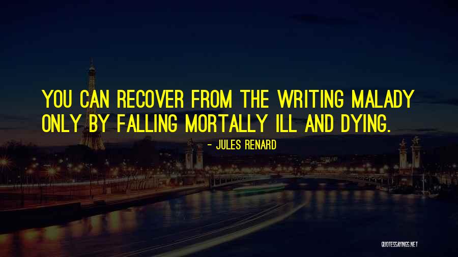 Malady Quotes By Jules Renard Malady Quotes By Jules Renard