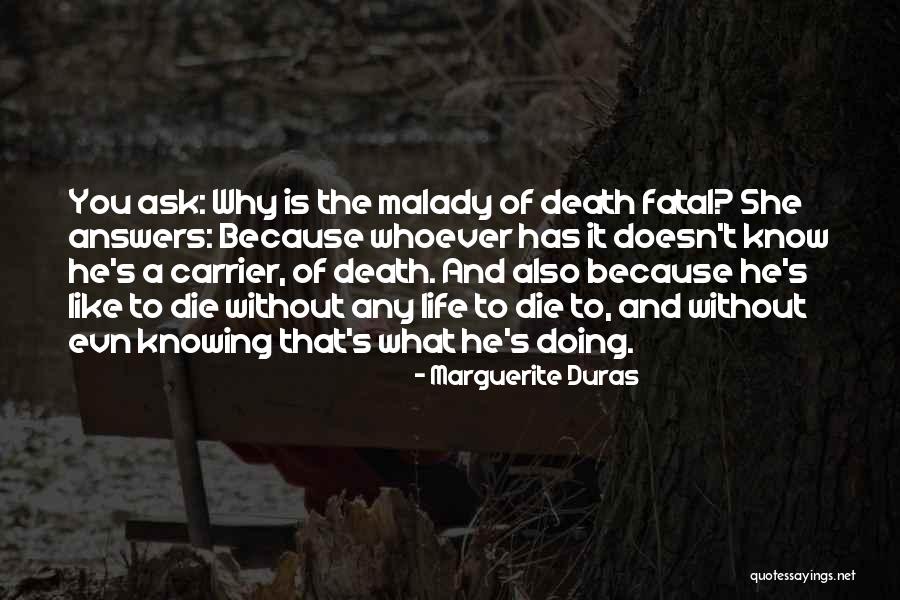 Malady Quotes By Marguerite Duras