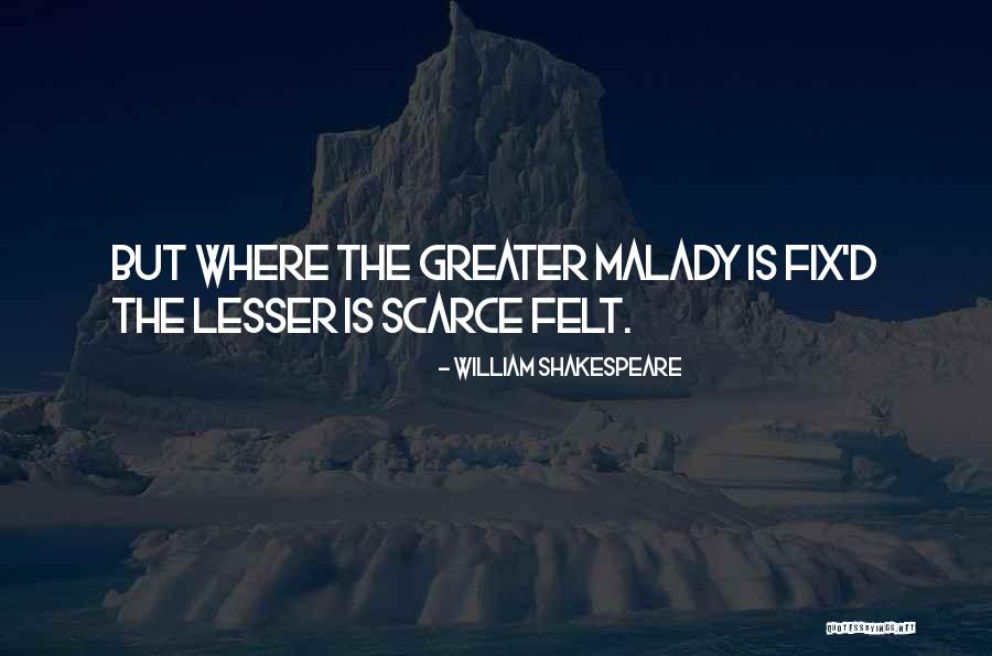 Malady Quotes By William Shakespeare