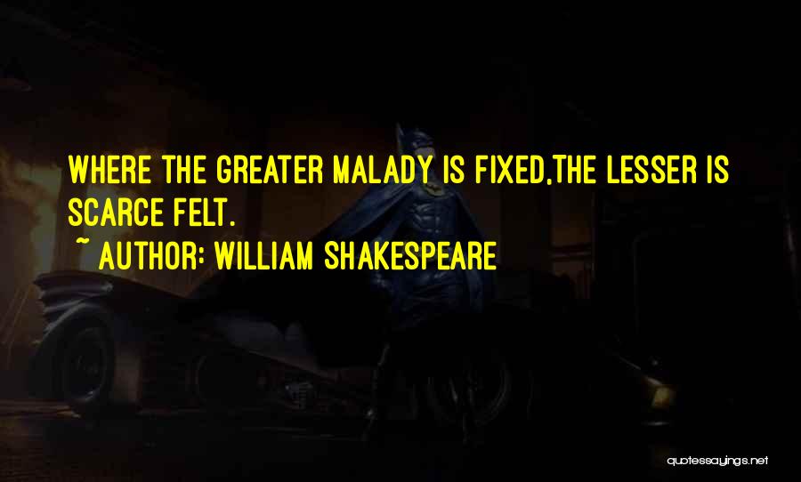 Malady Quotes By William Shakespeare